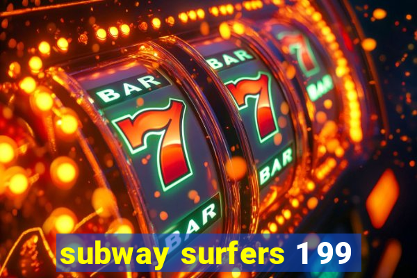 subway surfers 1 99